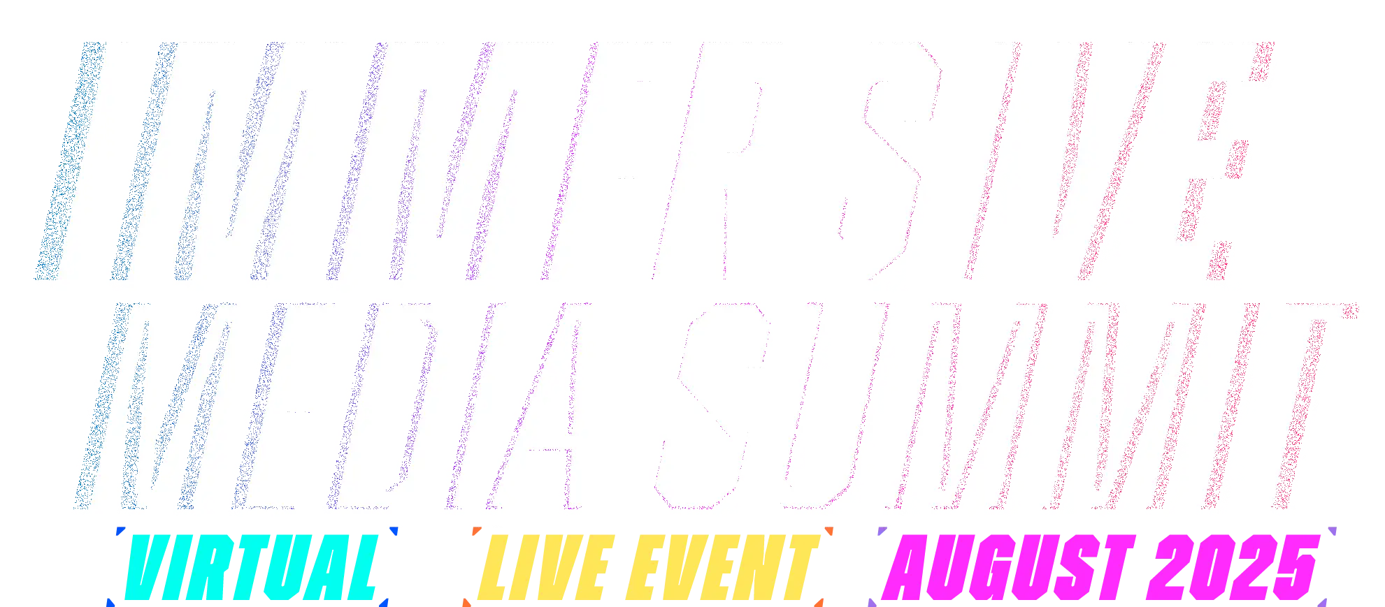 Immersive Media Summit. Virtual. Live Event. August 2025